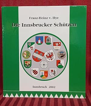 Die Innsbrucker Schützen : ein Bataillon und seine elf Kompanien in Vergangenheit und Gegenwart ;...