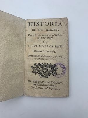 Historia de' riti hebraici, vita & osservanza de gl'Hebrei di questi tempi di Leon Modena Rabi he...