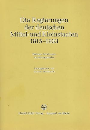 Die Regierungen der deutschen Mittel- und Kleinstaaten 1815 - 1933. Büdinger Forschungen zur Sozi...