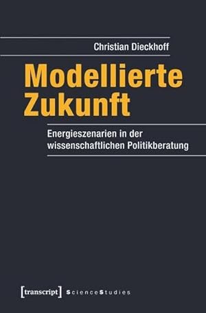 Bild des Verkufers fr Modellierte Zukunft : Energieszenarien in der wissenschaftlichen Politikberatung zum Verkauf von AHA-BUCH GmbH