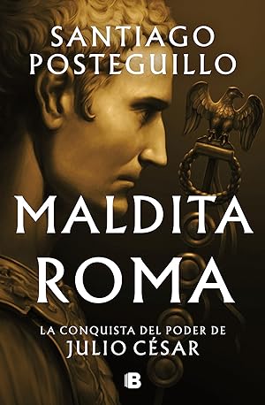 Maldita Roma (Serie Julio César 2) La conquista del poder de Julio César