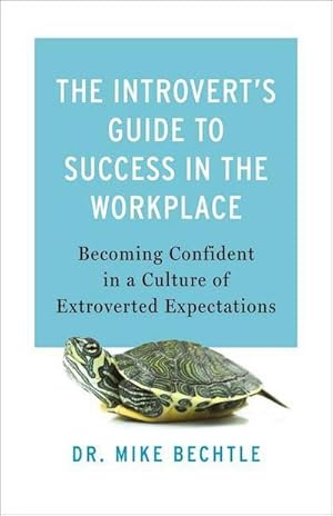 Bild des Verkufers fr The Introvert's Guide to Success in the Workplace : Becoming Confident in a Culture of Extroverted Expectations zum Verkauf von AHA-BUCH GmbH