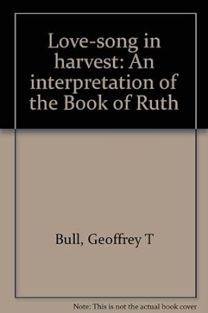 Immagine del venditore per Love-song in harvest: An interpretation of the Book of Ruth venduto da -OnTimeBooks-