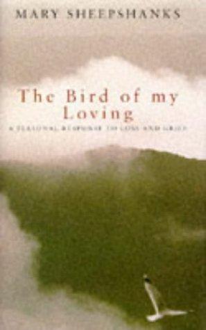 Seller image for The Bird of My Loving: A Personal Response to Loss and Grief for sale by WeBuyBooks