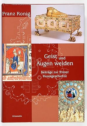 Bild des Verkufers fr Geist und Augen weiden. Beitrge zur Trierer Kunstgeschichte. Festgabe zur Vollendung des 80. Lebensjahres. Herausgegeben von Michael Embach. zum Verkauf von Antiquariat Peter Fritzen