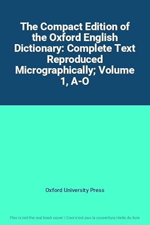 Seller image for The Compact Edition of the Oxford English Dictionary: Complete Text Reproduced Micrographically; Volume 1, A-O for sale by Ammareal