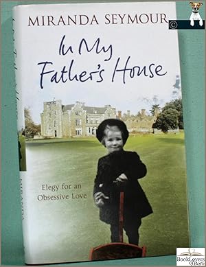 Seller image for In My Father's House: Elegy for an Obsessive Love for sale by BookLovers of Bath