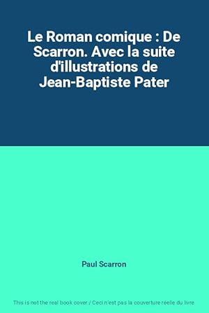 Image du vendeur pour Le Roman comique : De Scarron. Avec la suite d'illustrations de Jean-Baptiste Pater mis en vente par Ammareal