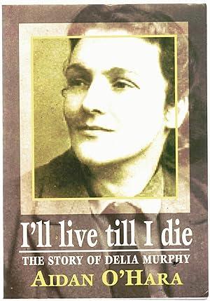 Seller image for I'll live till I die The Story of Delia Murphy. for sale by Saintfield Antiques & Fine Books