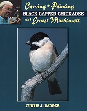 Seller image for Carving & Painting a Black-Capped Chickadee with Ernest Muehlmatt for sale by ZBK Books