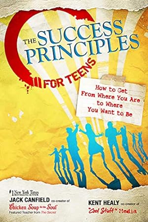 Bild des Verkufers fr The Success Principles for Teens: How to Get From Where You Are to Where You Want to Be zum Verkauf von ZBK Books