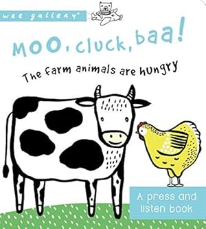 Bild des Verkufers fr Moo, Cluck, Baa! The Farm Animals are Hungry: A Press and Listen Board Book: A Book with Sounds (Wee Gallery) zum Verkauf von WeBuyBooks