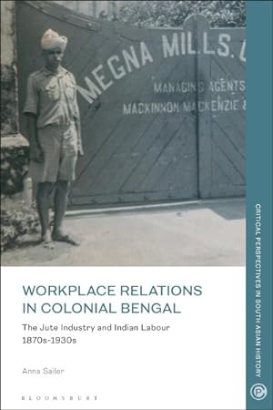 Seller image for Workplace Relations in Colonial Bengal : The Jute Industry and Indian Labour 1870s-1930s for sale by GreatBookPrices