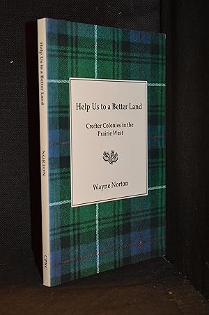 Seller image for Help Us to Be a Better Land; Crofter Colonies in the Prairie West for sale by Burton Lysecki Books, ABAC/ILAB