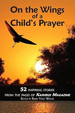 Bild des Verkufers fr On the Wings of a Child's Prayer: and 51 Other Inspiring Stories From the Pages of Kashrus Magazine zum Verkauf von ZBK Books