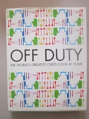 Image du vendeur pour Off Duty: The Worlds Greatest Chefs Cook at Home mis en vente par WeBuyBooks