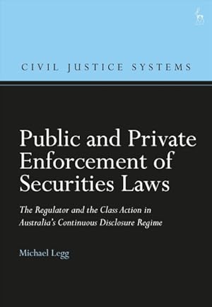 Seller image for Public and Private Enforcement of Securities Laws : The Regulator and the Class Action in Australia?s Continuous Disclosure Regime for sale by GreatBookPrices