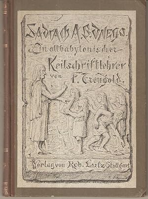 Seller image for Sadrach A. B. Dnego - Ein babylonischer Keilschriftlehrer . 120 Inschriften entziffert und umgedichtet von Fritz Treugold for sale by Antiquariat Andreas Schwarz