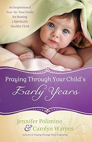 Seller image for Praying Through Your Child's Early Years: An Inspirational Year-by-Year Guide for Raising a Spiritually Healthy Child for sale by ZBK Books