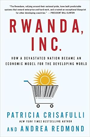 Imagen del vendedor de Rwanda, Inc.: How a Devastated Nation Became an Economic Model for the Developing World a la venta por ZBK Books