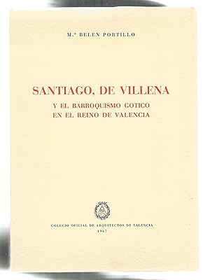 Seller image for Santiago, de Villena y el Barroquismo gtico en el Reino de Valencia. for sale by Librera El Crabo