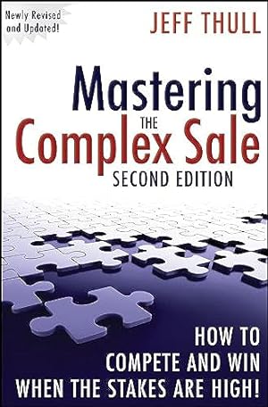 Image du vendeur pour Mastering the Complex Sale: How to Compete and Win When the Stakes are High! mis en vente par ZBK Books