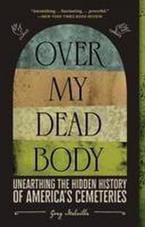 Bild des Verkufers fr Over My Dead Body : Unearthing the Hidden History of America's Cemeteries zum Verkauf von AHA-BUCH GmbH