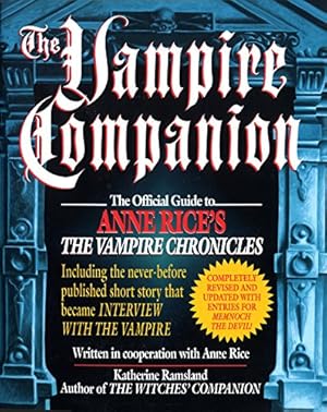 Bild des Verkufers fr The Vampire Companion: The Official Guide to Anne Rice's The Vampire Chronicles zum Verkauf von -OnTimeBooks-