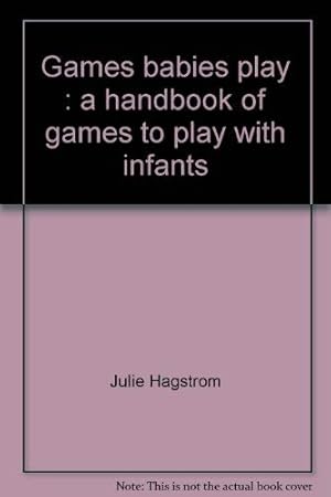 Imagen del vendedor de Games babies play: A handbook of games to play with infants a la venta por -OnTimeBooks-
