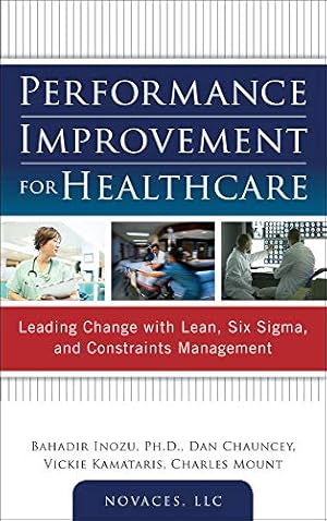 Bild des Verkufers fr Performance Improvement for Healthcare: Leading Change with Lean, Six Sigma, and Constraints Management zum Verkauf von ZBK Books