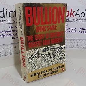 Seller image for Bullion: Brinks-Mat, The Story of Britain's Biggest Gold Robbery for sale by BookAddiction (ibooknet member)