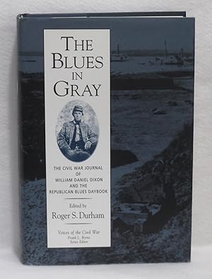 Image du vendeur pour The Blues In Gray: The Civil War Journal Of William Daniel Dixon And The Republican Blues Daybook mis en vente par Booked Up, Inc.