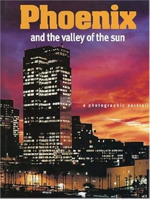 Immagine del venditore per Phoenix and The Valley of the Sun: A Photographic Portrait venduto da -OnTimeBooks-