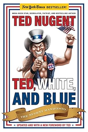 Imagen del vendedor de Ted, White, and Blue: The Nugent Manifesto a la venta por Reliant Bookstore