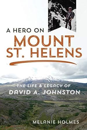Bild des Verkufers fr A Hero on Mount St. Helens: The Life and Legacy of David A. Johnston zum Verkauf von WeBuyBooks