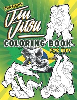 Seller image for Brazilian Jiu Jitsu Coloring Book For Kids: A Fun Activity Book for BJJ, Karate, Taekwondo, Boxing or Martial Arts Lover Boys, Girls, Men & Women of All Ages (30 Unique BJJ Illustrations) for sale by ZBK Books