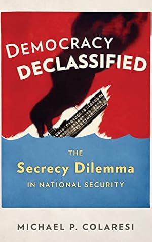 Image du vendeur pour Democracy Declassified: The Secrecy Dilemma in National Security mis en vente par WeBuyBooks