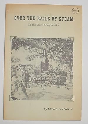 Image du vendeur pour Over the Rails by Steam (A Railroad Scrapbook) mis en vente par R Bryan Old Books