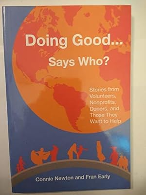 Bild des Verkufers fr Doing Good . . . Says Who?: Stories from Volunteers, Nonprofits, Donors, and Those They Want to Help zum Verkauf von ZBK Books