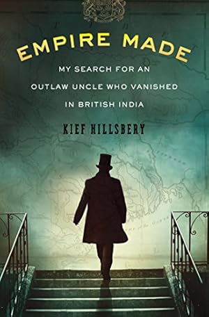 Immagine del venditore per Empire Made: My Search for an Outlaw Uncle Who Vanished in British India venduto da ZBK Books