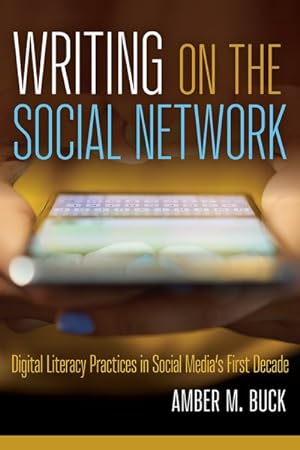 Seller image for Writing on the Social Network : Digital Literacy Practices in Social Media's First Decade for sale by GreatBookPrices