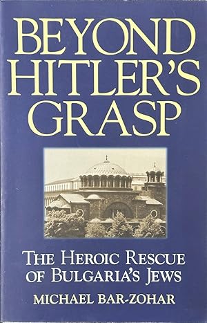 Bild des Verkufers fr Beyond Hitler's Grasp - The Heroic Rescue of Bulgaria's Jews zum Verkauf von Dr.Bookman - Books Packaged in Cardboard