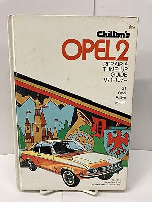 Chilton's OPEL 2: Repair & Tune-Up Guide 1971-1974 - GT, Opel, Rallye, Manta