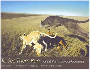 TO SEE THEM RUN; Great Plains Coyote Coursing