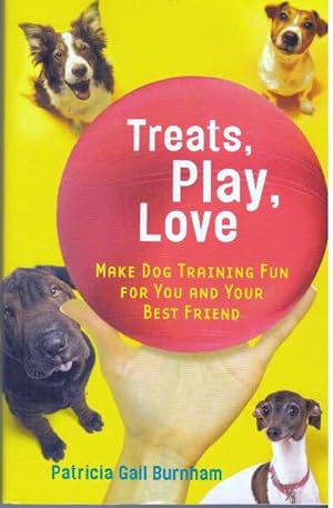 Imagen del vendedor de TREATS, PLAY, LOVE; Make Dog Training Fun for You and Your Best Friend a la venta por High-Lonesome Books