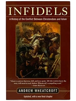 Seller image for Infidels: A History of Conflict Between Christendom and Islam for sale by Yesterday's Muse, ABAA, ILAB, IOBA