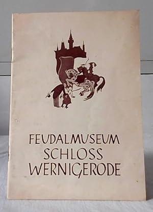 Feudalmuseum Schloss Wernigerode. Herausgegeben vom Feudalmuseum Schloß Wernigerode, Direktor H. ...