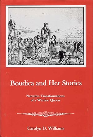 Boudica and Her Stories: Narrative Transformations of a Warrior Queen