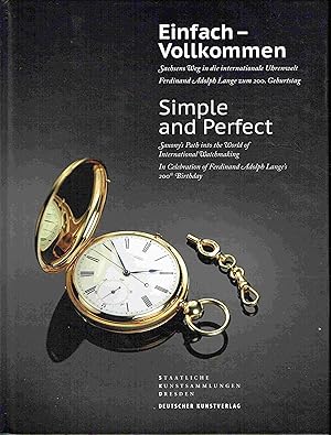 Einfach - Vollkommen. Simple and Perfect. Sachsens Weg in die internationale Uhrenwelt. Ferdinand...