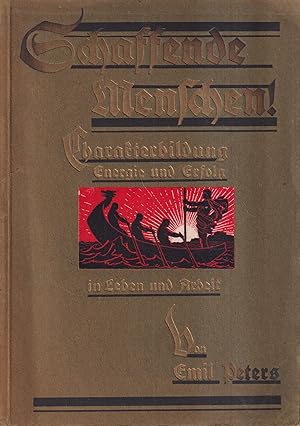 Schaffende Menschen! Charakterbildung, Energie und Erfolg in Leben und Arbeit